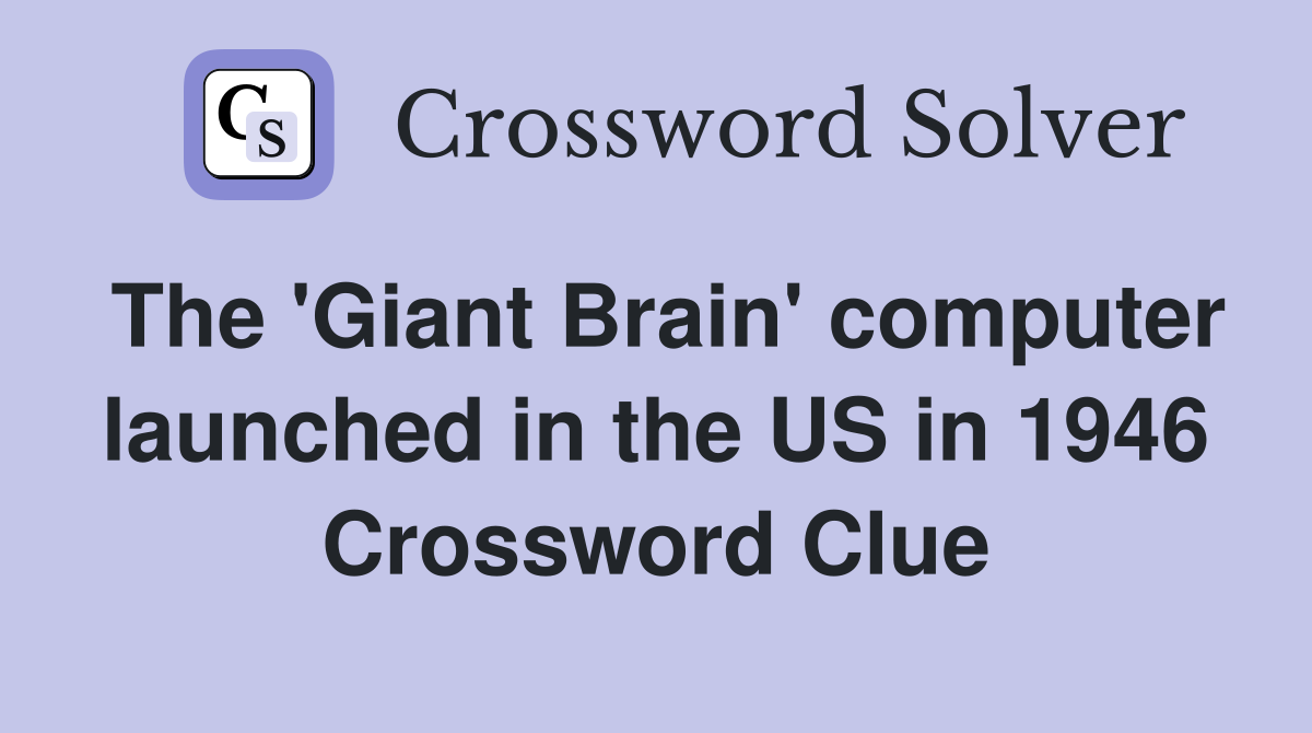 The 'Giant Brain' computer launched in the US in 1946 Crossword Clue