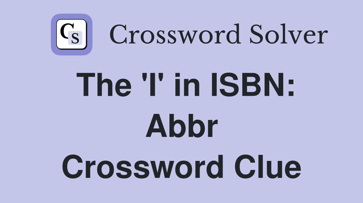 The 'I' in ISBN: Abbr Crossword Clue