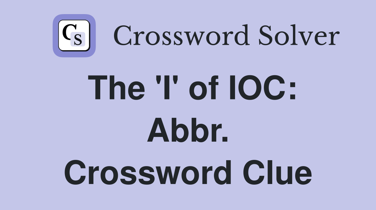 The 'I' of IOC: Abbr. Crossword Clue
