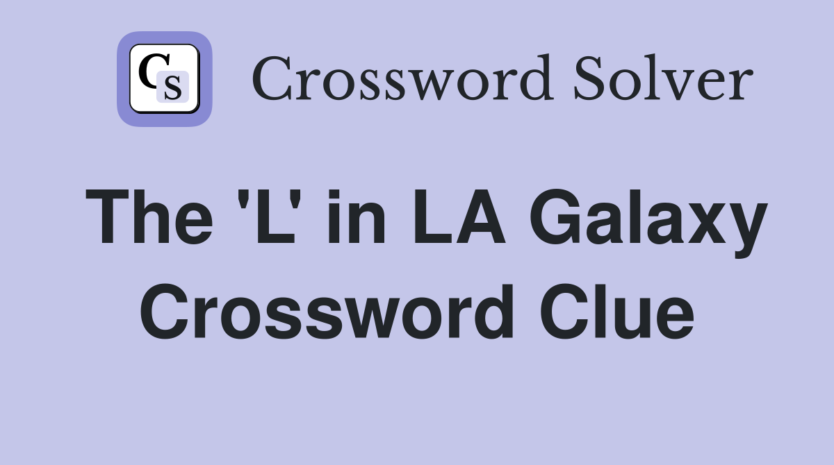 The 'L' in LA Galaxy Crossword Clue