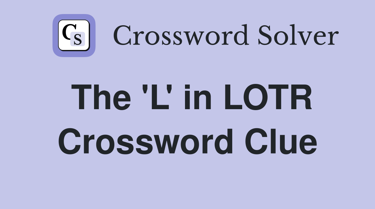 The 'L' in LOTR Crossword Clue