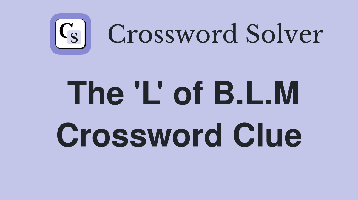 The 'L' of B.L.M Crossword Clue