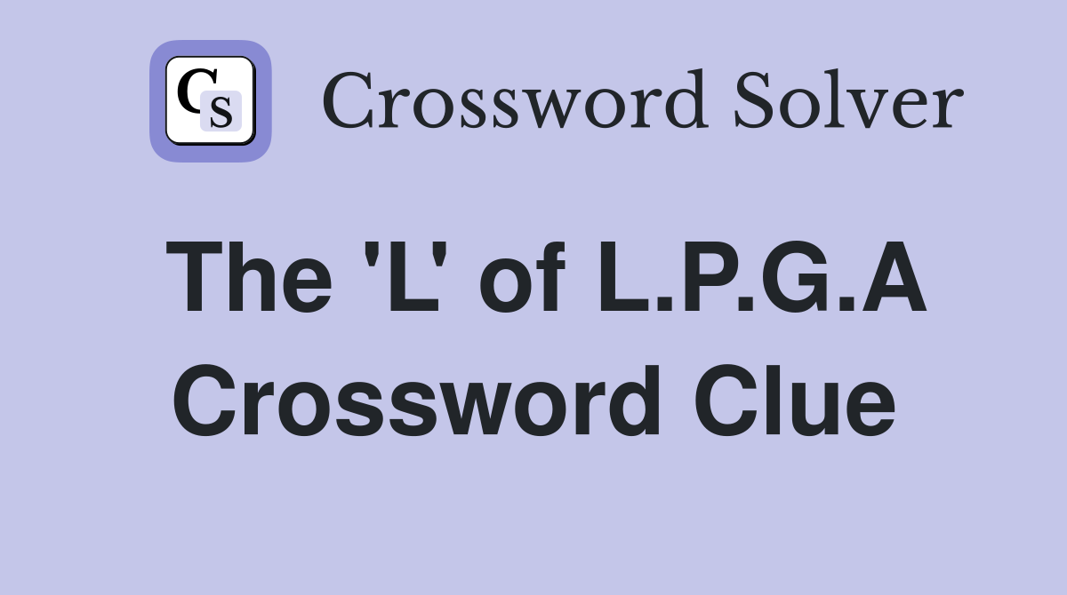 The 'L' of L.P.G.A Crossword Clue