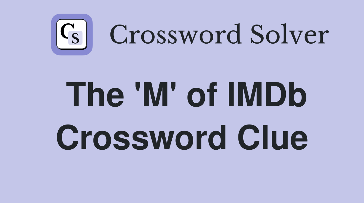 The 'M' of IMDb Crossword Clue