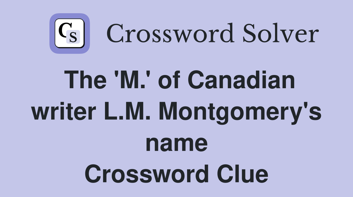 The 'M.' of Canadian writer L.M. Montgomery's name Crossword Clue