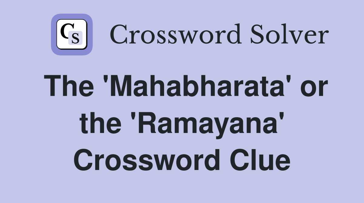 The 'Mahabharata' or the 'Ramayana' Crossword Clue