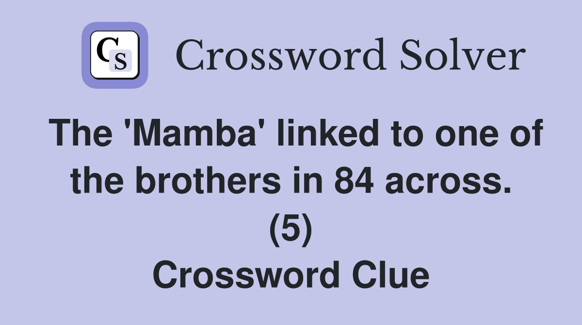 The 'Mamba' linked to one of the brothers in 84 across. (5) Crossword Clue