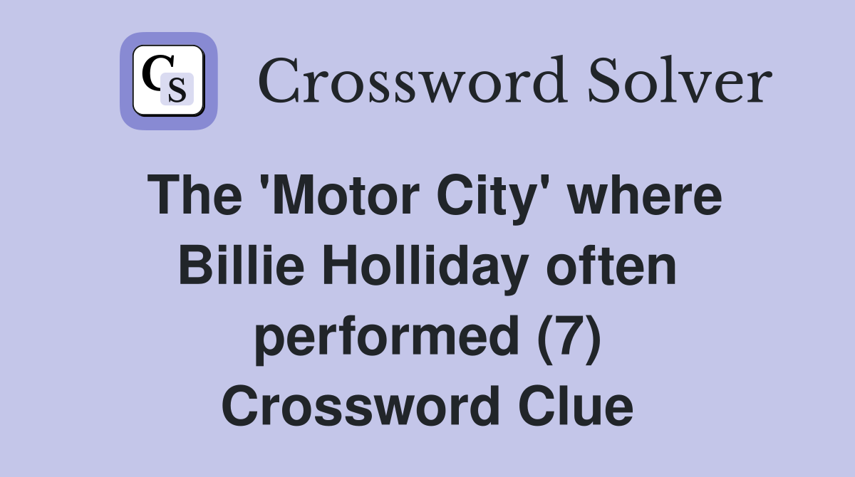 The 'Motor City' where Billie Holliday often performed (7) Crossword Clue