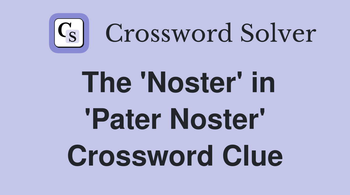 The 'Noster' in 'Pater Noster' Crossword Clue