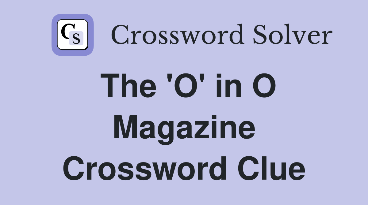 The 'O' in O Magazine Crossword Clue
