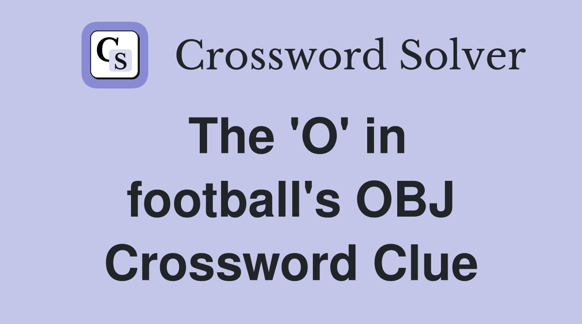 The 'O' in football's OBJ Crossword Clue