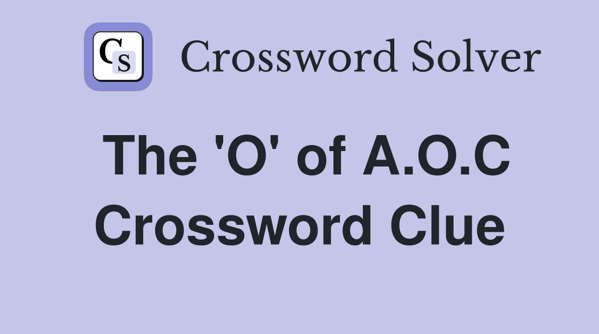The 'O' of A.O.C Crossword Clue