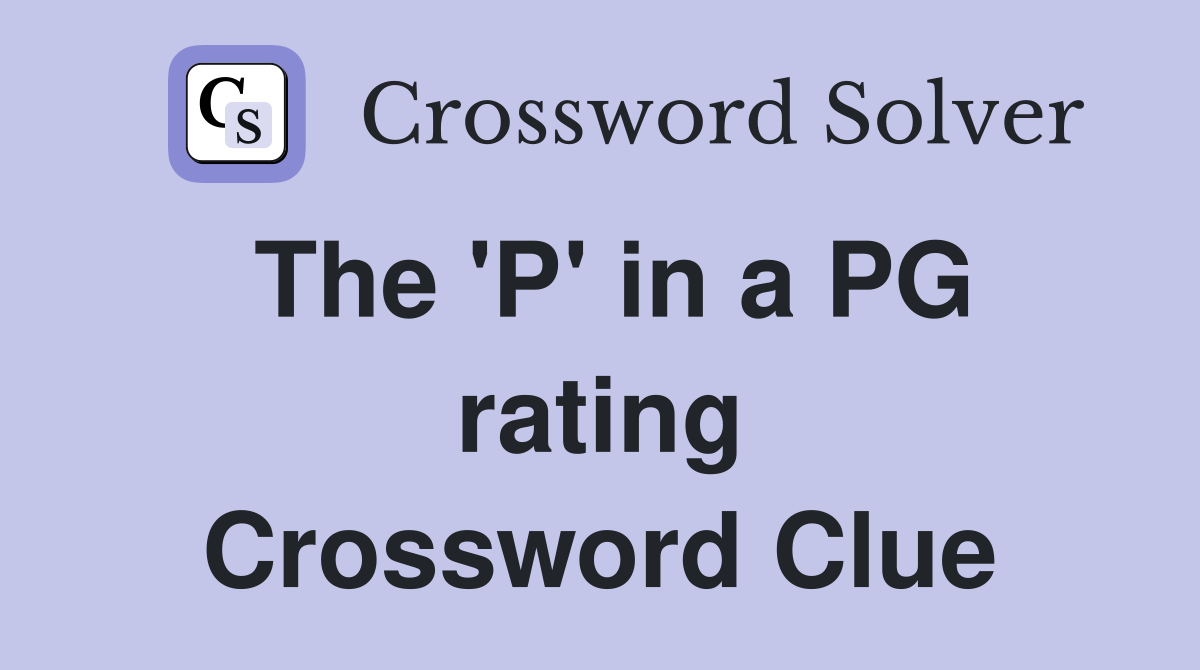 The 'P' in a PG rating Crossword Clue