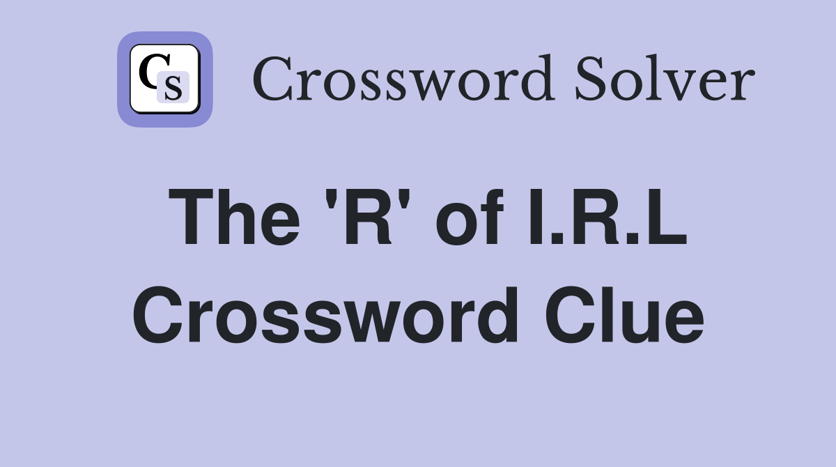 The 'R' of I.R.L Crossword Clue