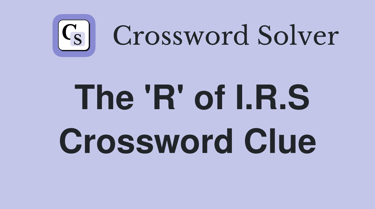 The 'R' of I.R.S Crossword Clue