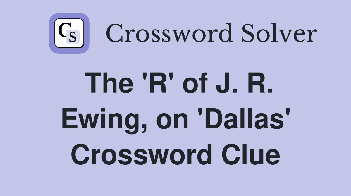 The 'R' of J. R. Ewing, on 'Dallas' Crossword Clue