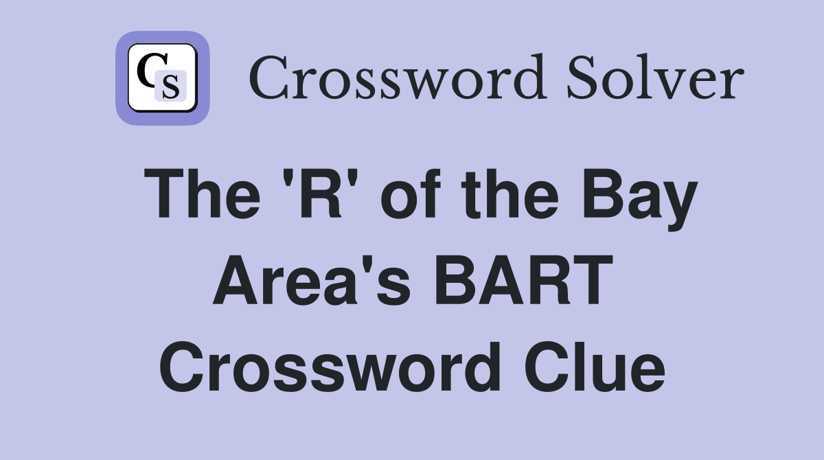 The 'R' of the Bay Area's BART Crossword Clue