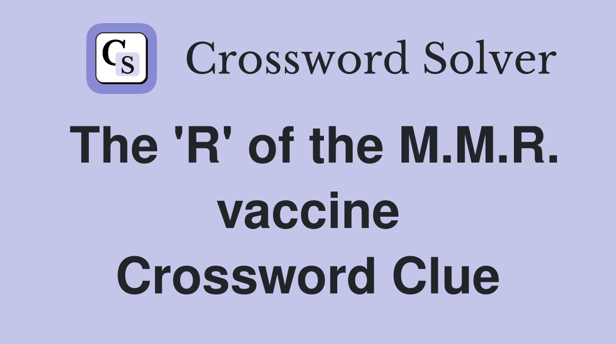 The 'R' of the M.M.R. vaccine Crossword Clue