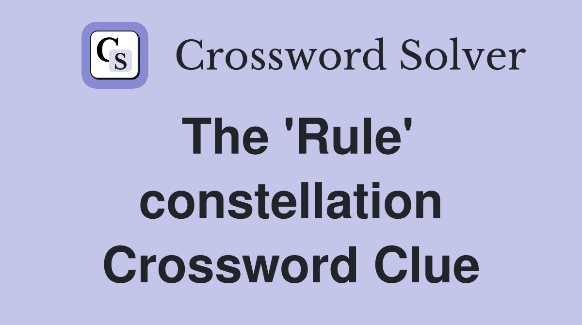 The 'Rule' constellation Crossword Clue