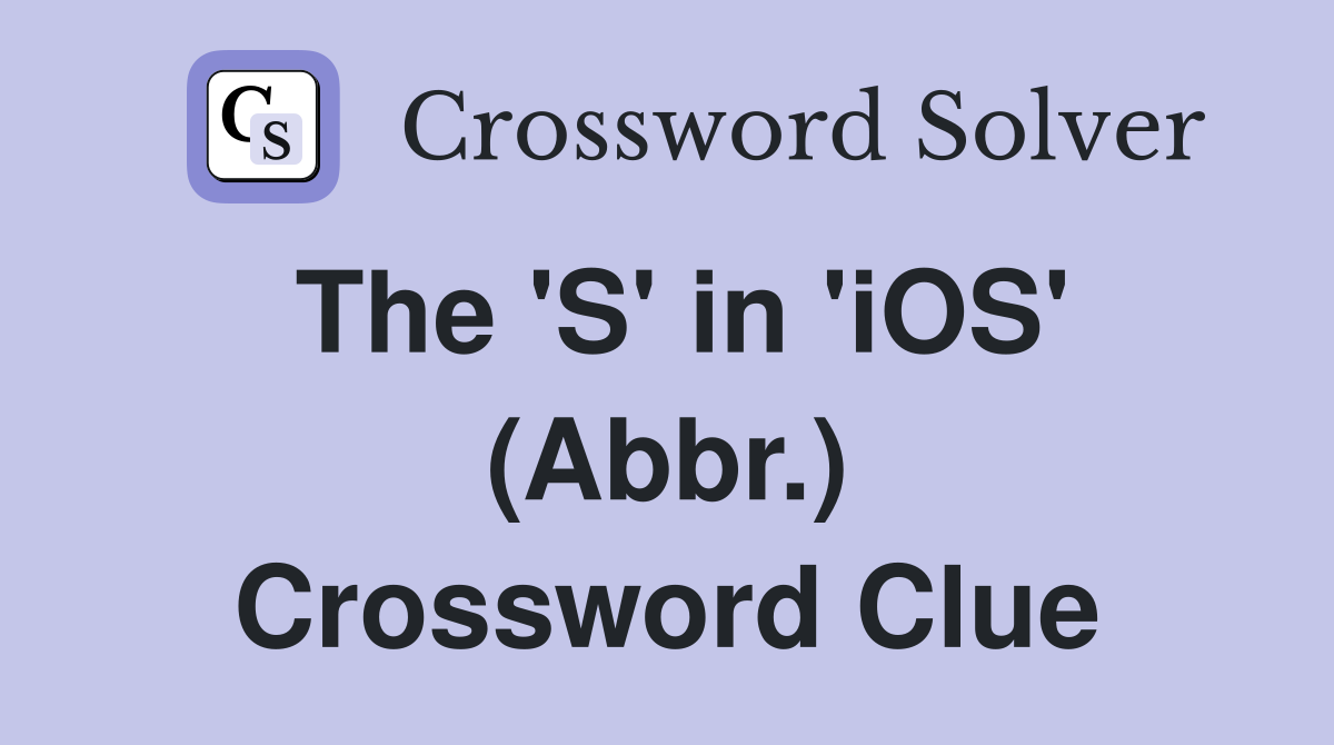 The #39 S #39 in #39 iOS #39 (Abbr ) Crossword Clue Answers Crossword Solver
