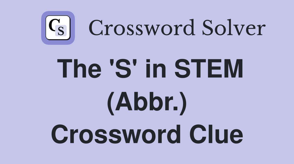The 'S' in STEM (Abbr.) Crossword Clue