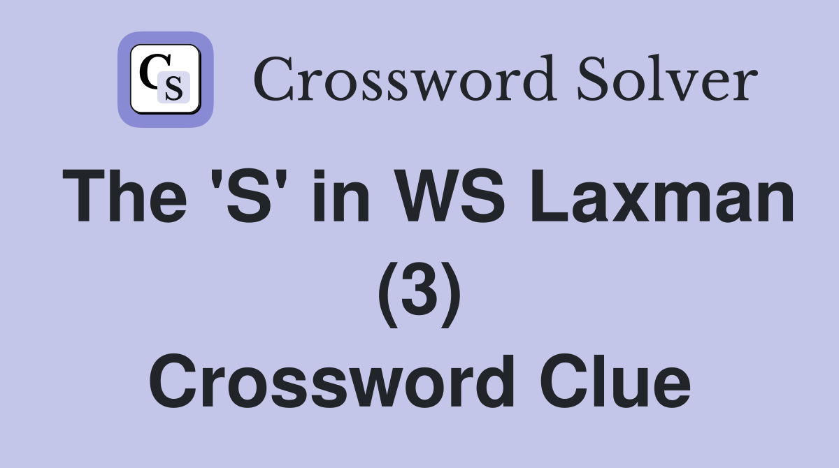 The 'S' in WS Laxman (3) Crossword Clue