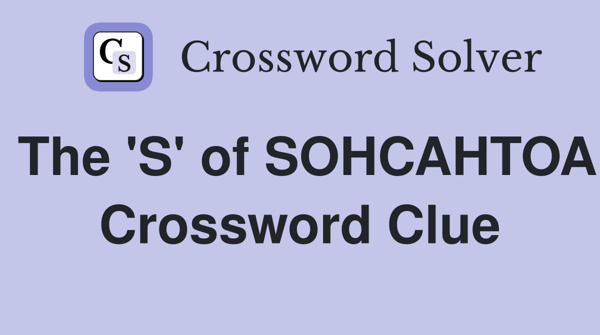 The 'S' of SOHCAHTOA Crossword Clue