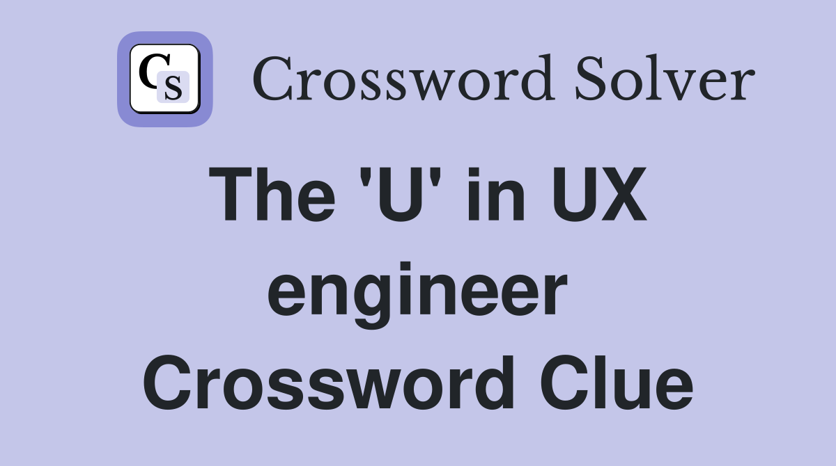The 'U' in UX engineer Crossword Clue