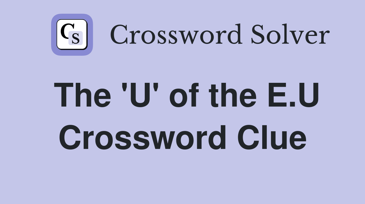 The 'U' of the E.U Crossword Clue
