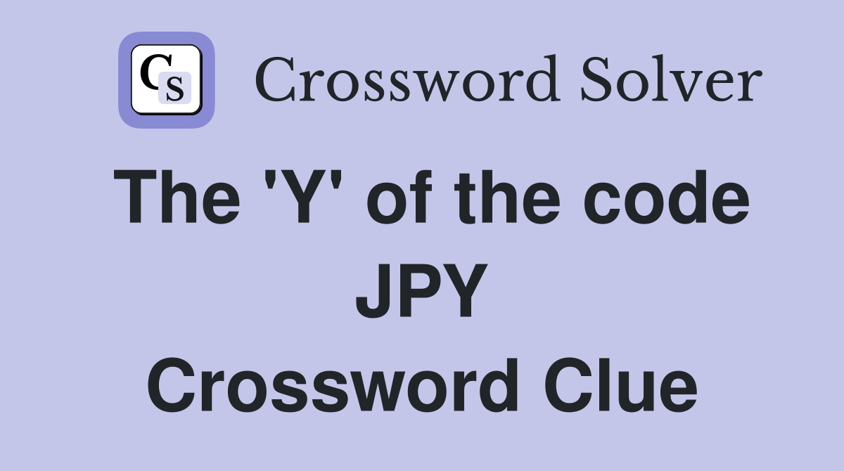 The 'Y' of the code JPY Crossword Clue