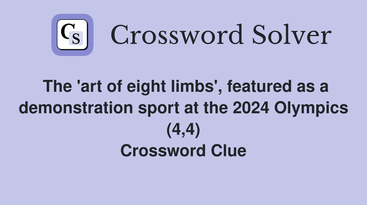 The 'art of eight limbs', featured as a demonstration sport at the 2024 Olympics (4,4) Crossword Clue