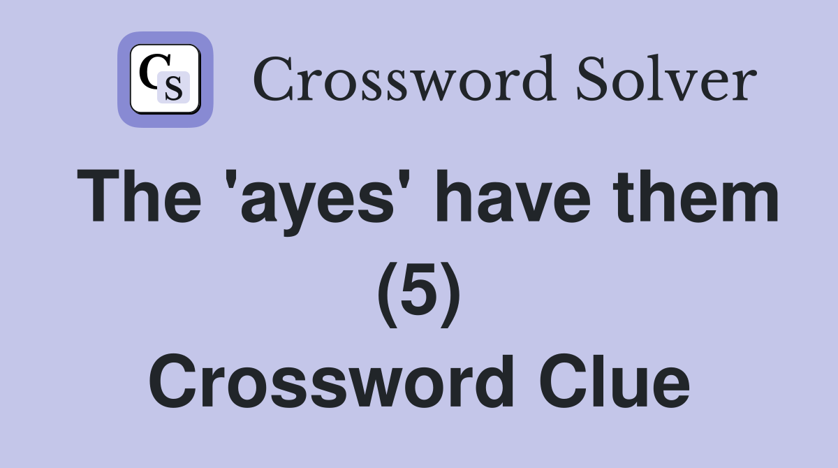 The 'ayes' have them (5) Crossword Clue