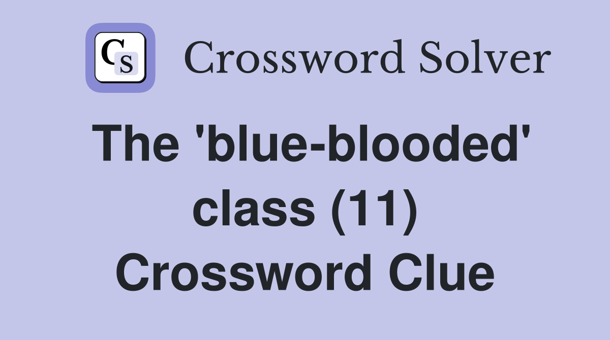 The 'blue-blooded' class (11) Crossword Clue