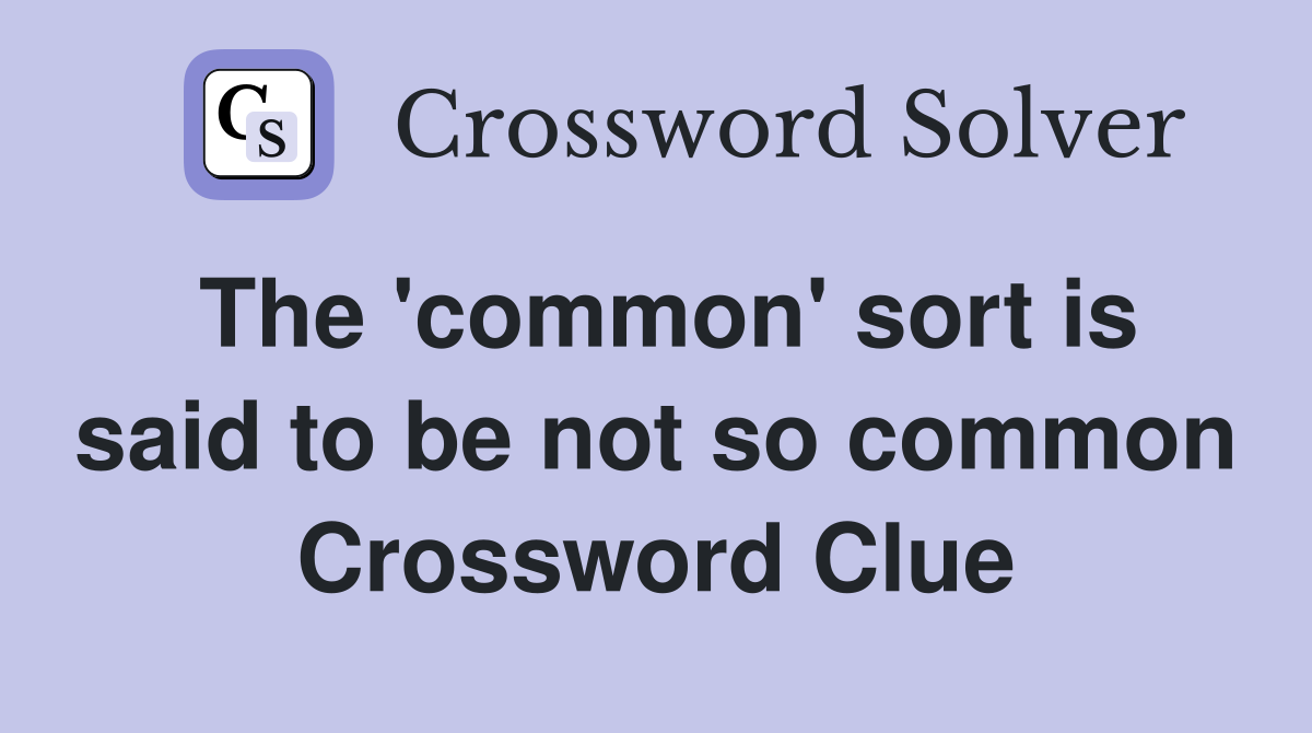 The 'common' sort is said to be not so common Crossword Clue