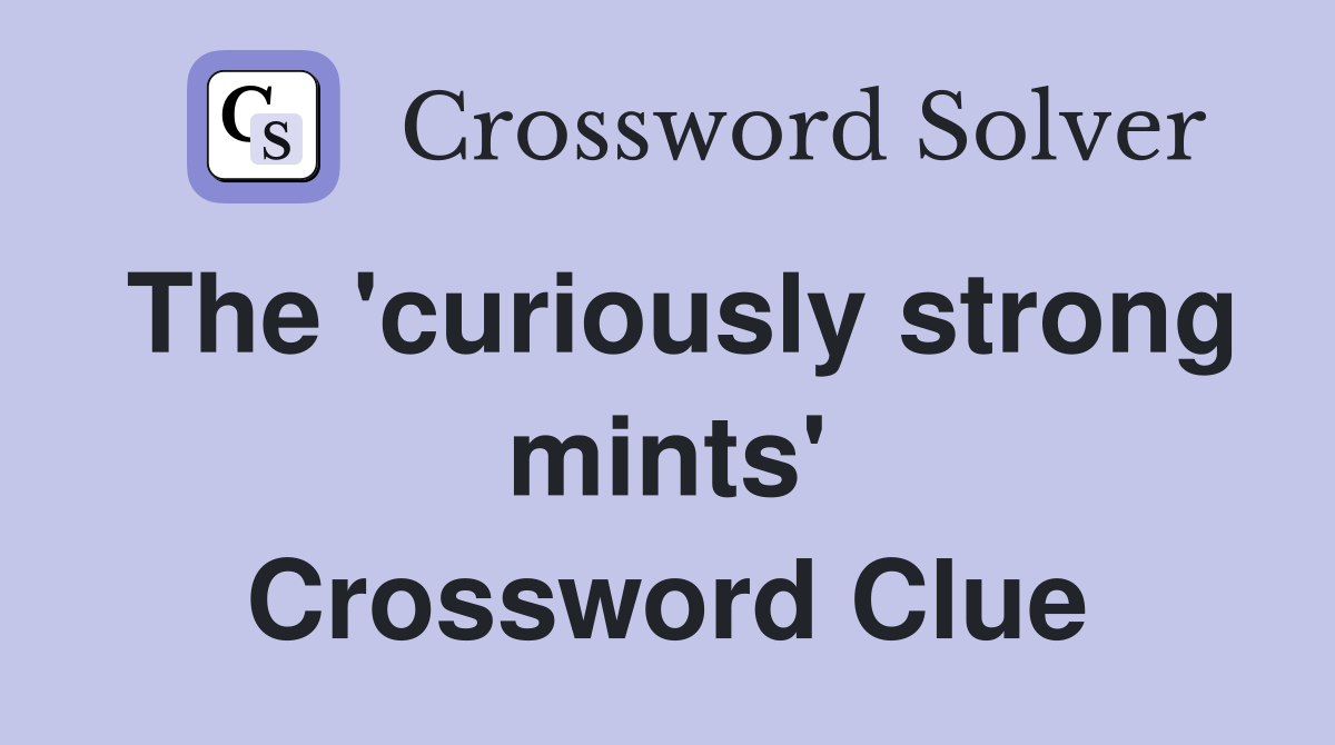 The 'curiously strong mints' Crossword Clue