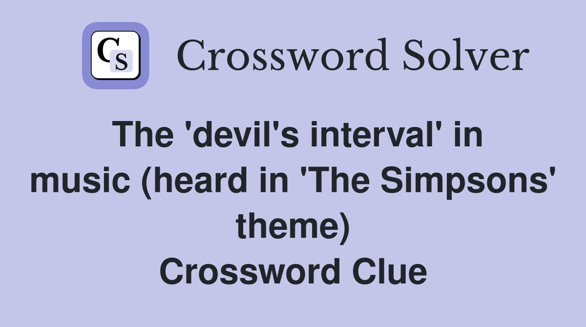 The 'devil's interval' in music (heard in 'The Simpsons' theme) Crossword Clue