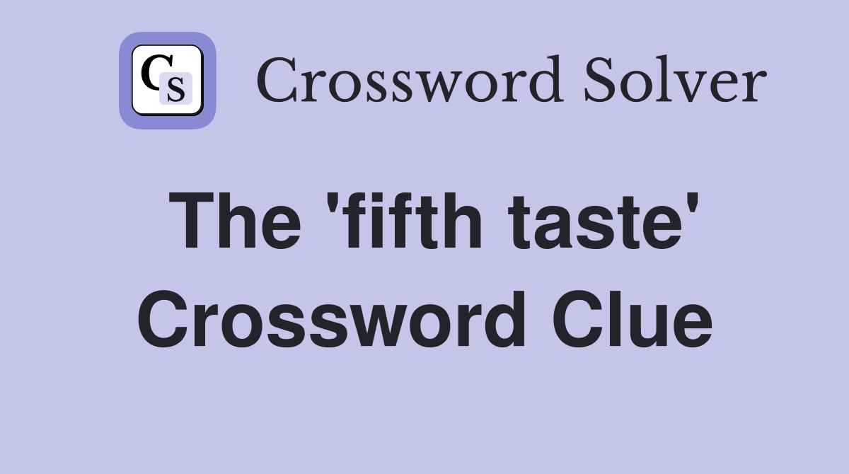 The 'fifth taste' Crossword Clue