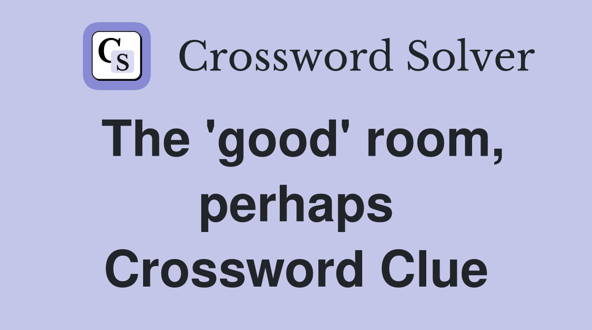 The 'good' room, perhaps Crossword Clue