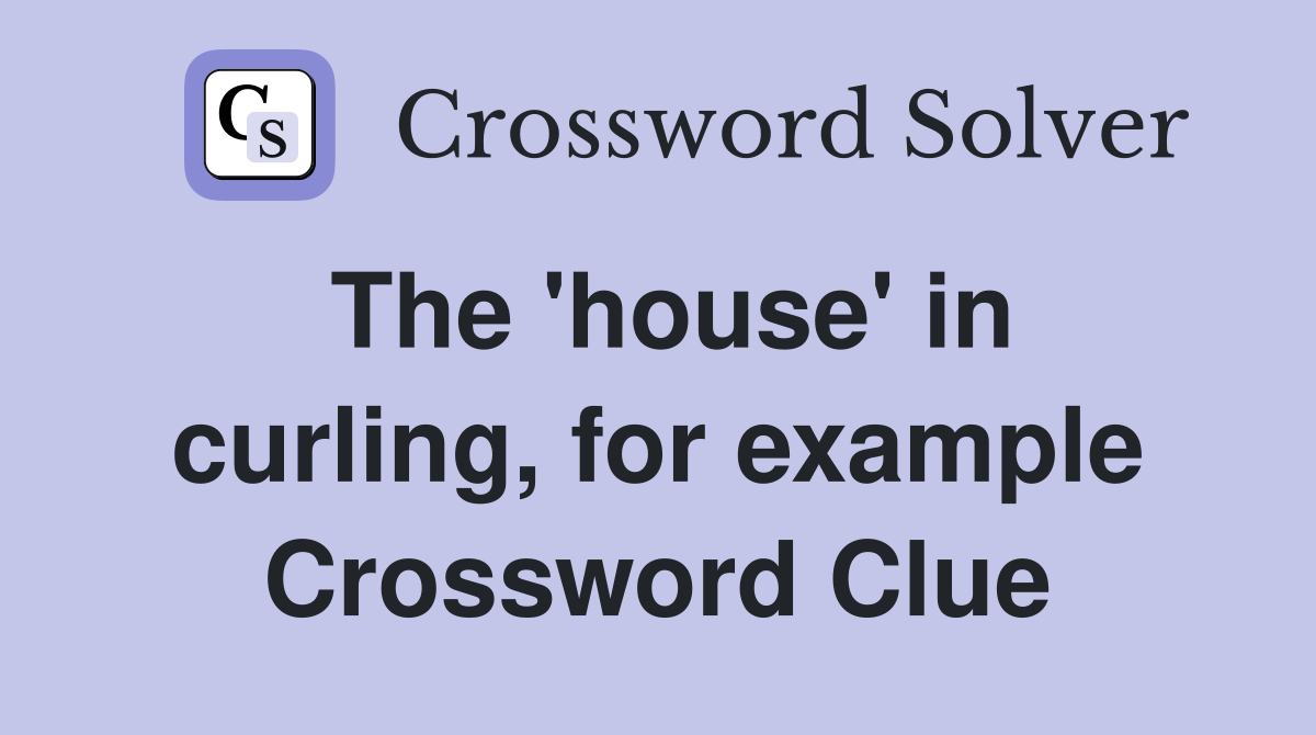 The 'house' in curling, for example Crossword Clue