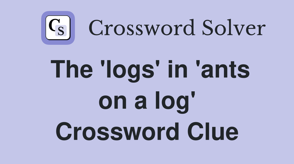 The 'logs' in 'ants on a log' Crossword Clue