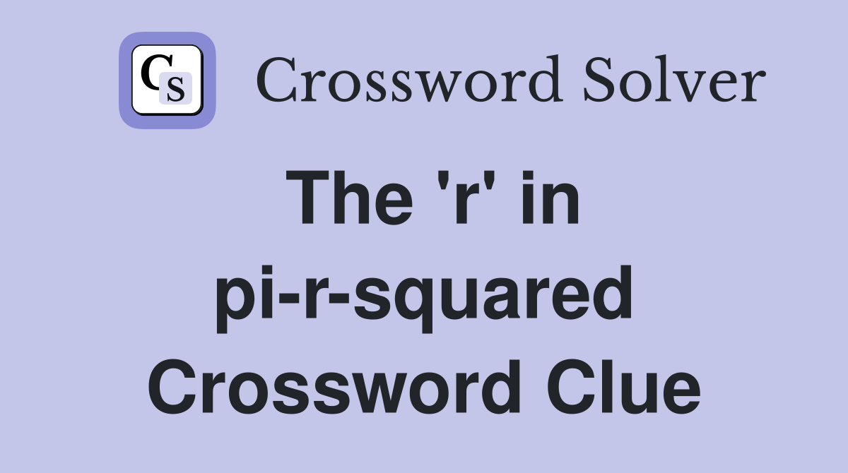 The 'r' in pi-r-squared Crossword Clue