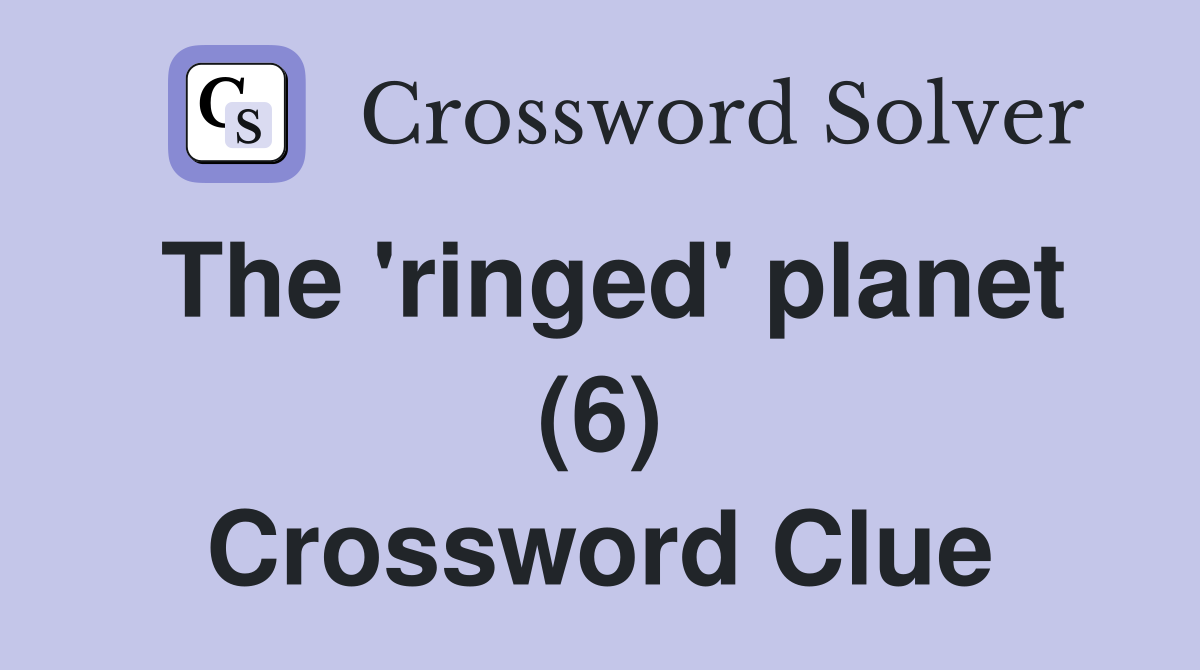 The 'ringed' planet (6) Crossword Clue