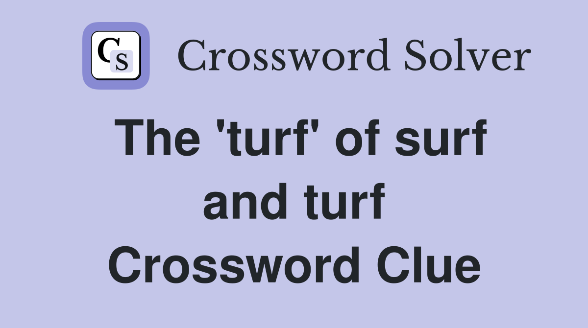 The 'turf' of surf and turf Crossword Clue
