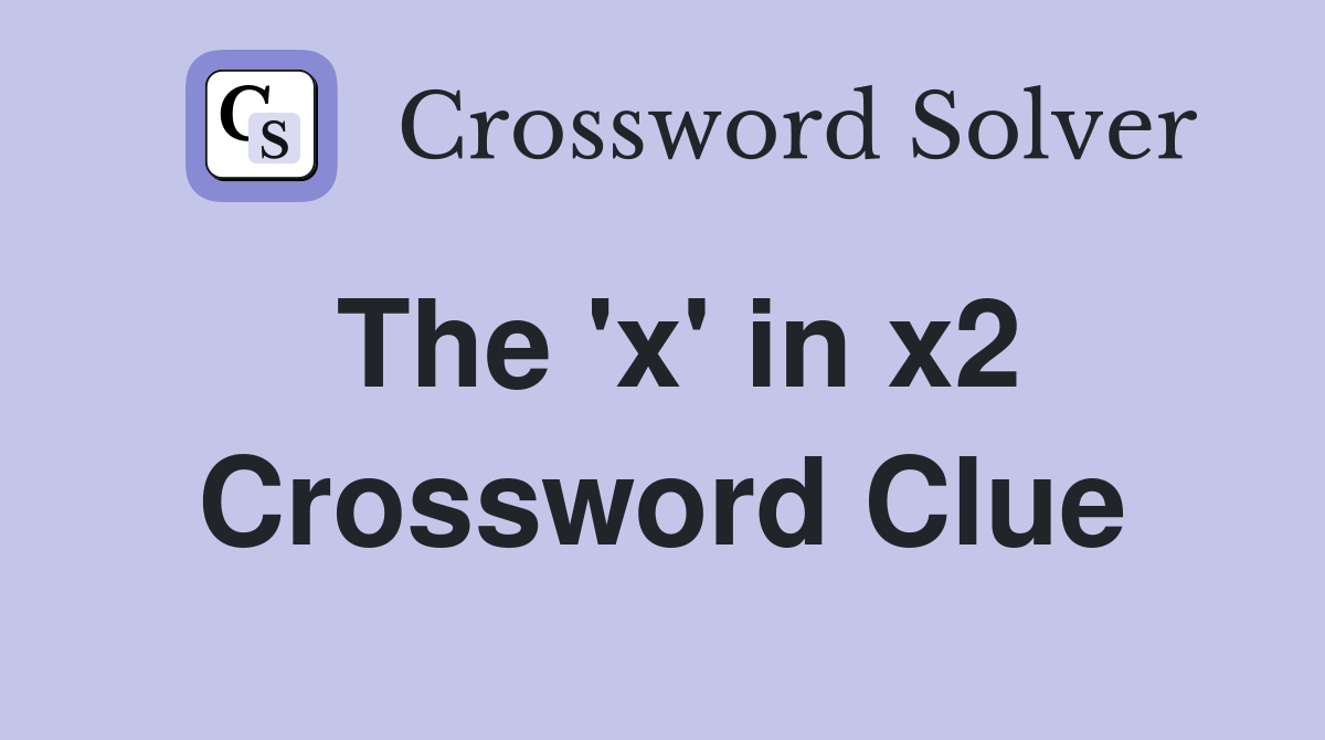 The 'x' in x2 Crossword Clue