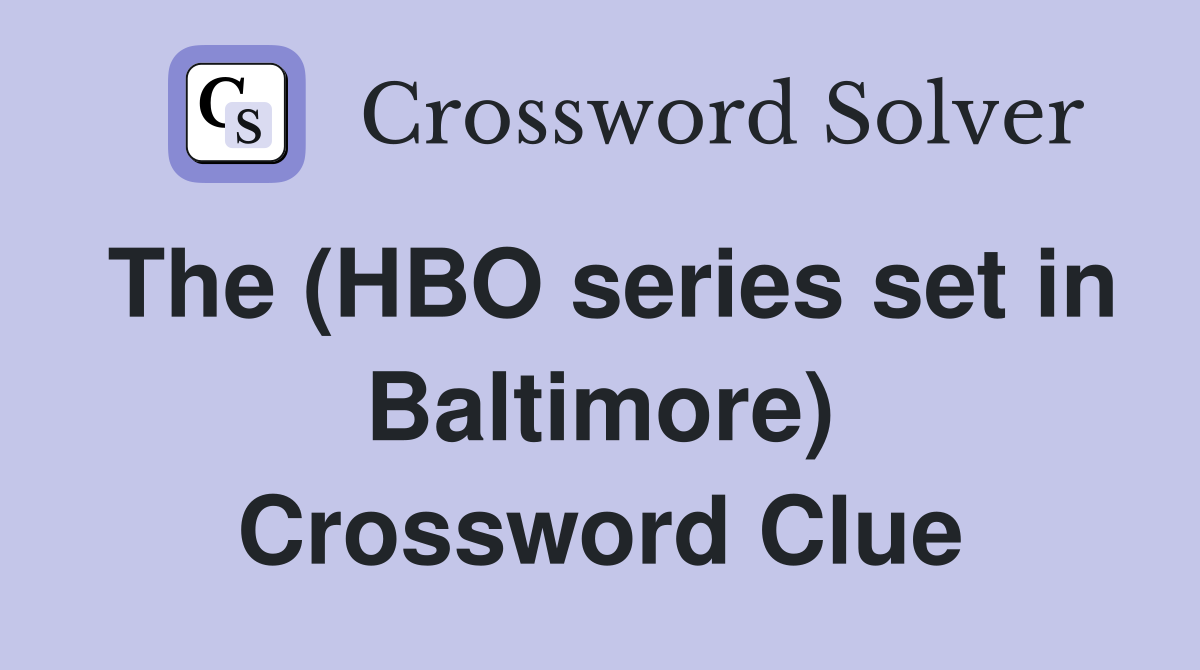 The (HBO series set in Baltimore) Crossword Clue