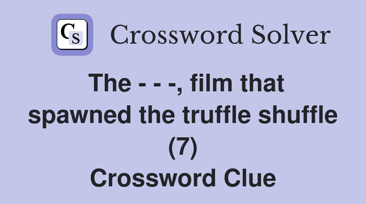 The - - -, film that spawned the truffle shuffle (7) Crossword Clue