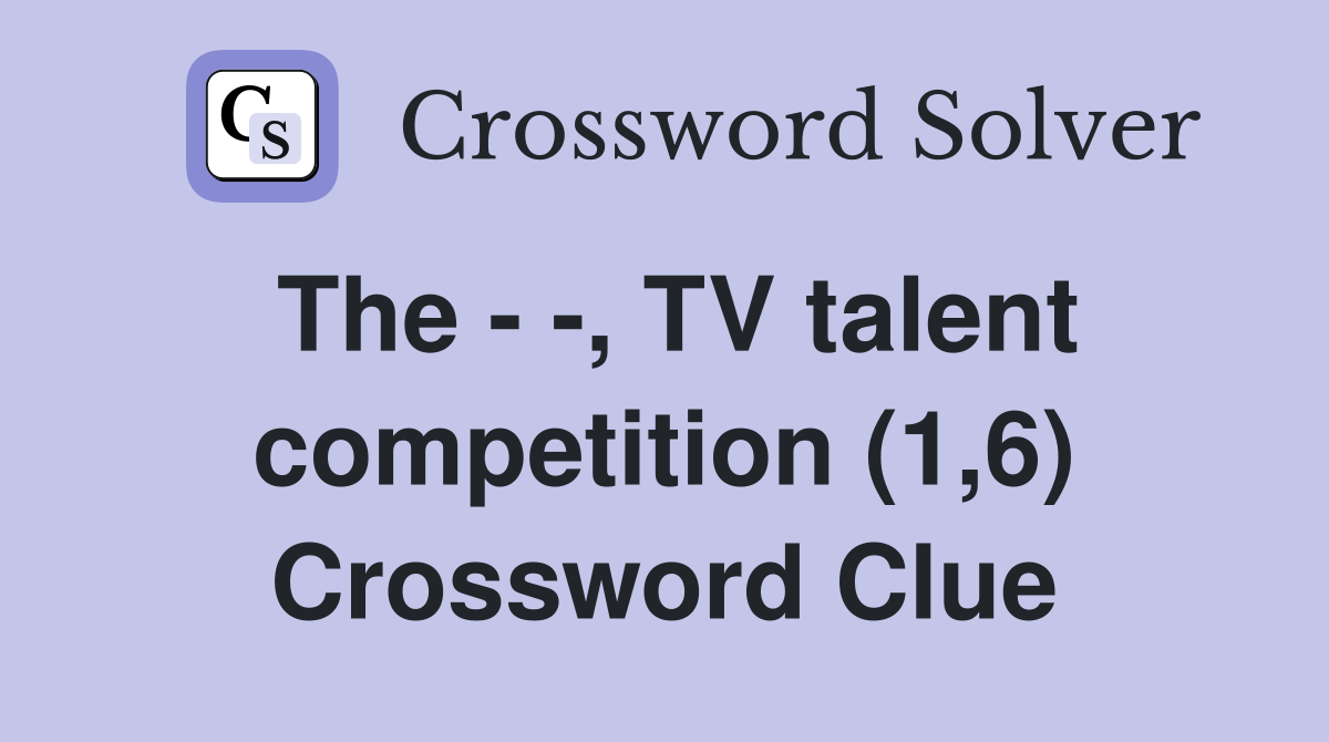 The - -, TV talent competition (1,6) Crossword Clue