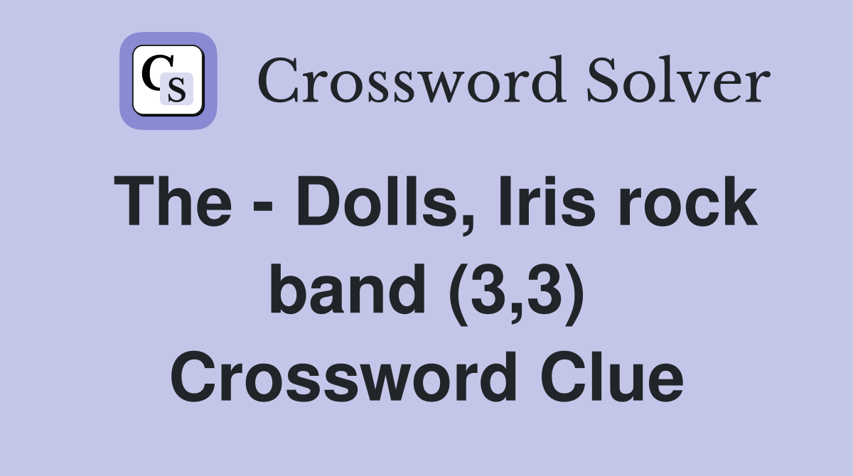 The - Dolls, Iris rock band (3,3) Crossword Clue
