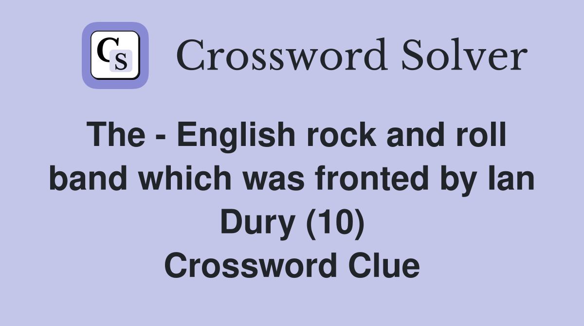 The - English rock and roll band which was fronted by Ian Dury (10) Crossword Clue