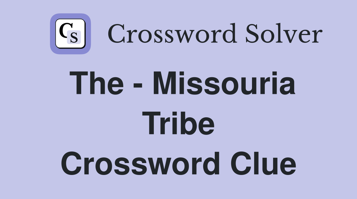 The - Missouria Tribe Crossword Clue